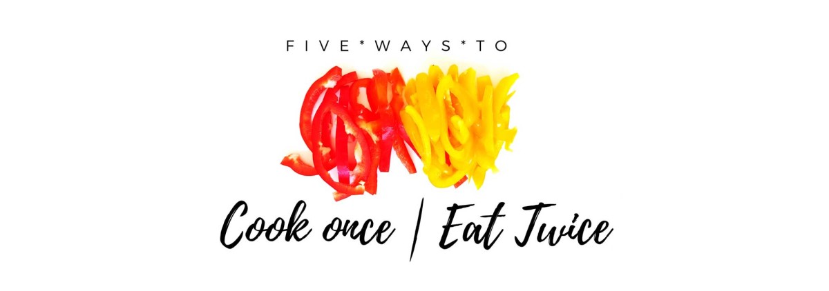 Five Cook Once, Eat twice Family Meal Ideas